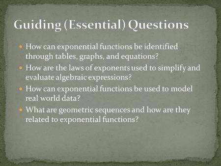 How can exponential functions be identified through tables, graphs, and equations? How are the laws of exponents used to simplify and evaluate algebraic.