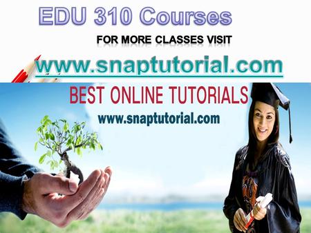 EDU 310 Entire Course For more classes visit www.snaptutorial.com EDU 310 Week 1 Individual Assignment Main Factors of Lesson plans EDU 310 Week 1 DQ.