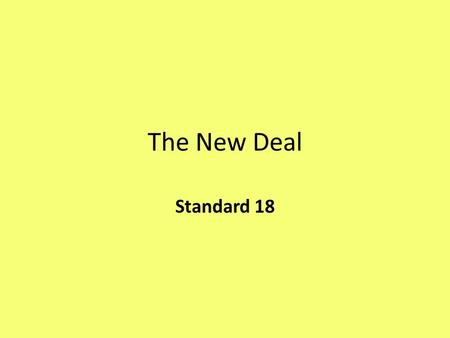 The New Deal Standard 18. What is the New Deal? American voters rejected Herbert Hoover and voted in Franklin D. Roosevelt Roosevelt delivered his “ New.