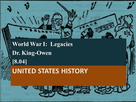 UNITED STATES HISTORY World War I: Legacies Dr. King-Owen [8.04]