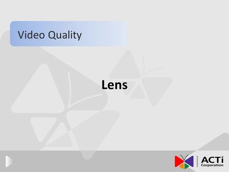 Video Quality Lens Once you have selected a camera, the next step is to select the appropriate lenses and any other relevant components necessary in the.