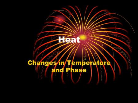 Heat Changes in Temperature and Phase. Specific Heat Capacity Specific heat capacity – the quantity of energy needed to raise the temperature of 1 kg.