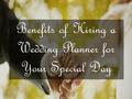 Benefits of Hiring a Wedding Planner for Your Special Day.