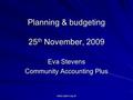 Www.caplus.org.uk Planning & budgeting 25 th November, 2009 Eva Stevens Community Accounting Plus.