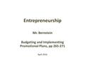 Entrepreneurship Mr. Bernstein Budgeting and Implementing Promotional Plans, pp 265-271 April 2016.