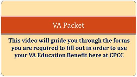 This video will guide you through the forms you are required to fill out in order to use your VA Education Benefit here at CPCC VA Packet.