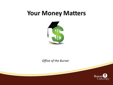 Your Money Matters Office of the Bursar.
