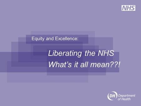 Equity and Excellence: Liberating the NHS What’s it all mean??!