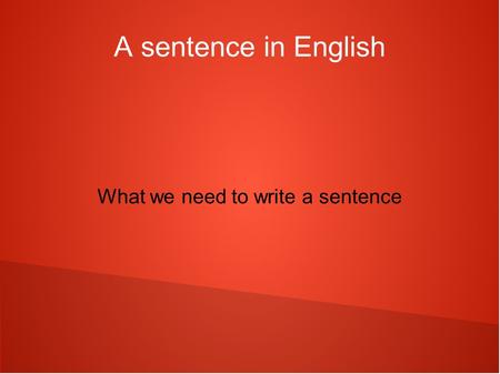 A sentence in English What we need to write a sentence.