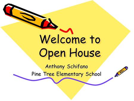 Welcome to Open House Anthony Schifano Pine Tree Elementary School.