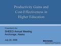 Productivity Gains and Cost-Effectiveness in Higher Education Presented to the SHEEO Annual Meeting Anchorage, Alaska July 20, 2006 National Center for.