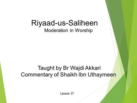Riyaad-us-Saliheen Moderation in Worship Taught by Br Wajdi Akkari Commentary of Shaikh Ibn Uthaymeen Lesson 37.