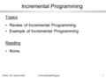 CMSC 104, Version 8/061L16IncrementalProg.ppt Incremental Programming Topics Review of Incremental Programming Example of Incremental Programming Reading.