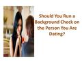 Should You Run a Background Check on the Person You Are Dating?