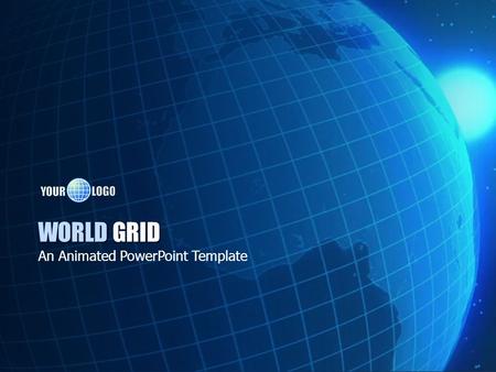 WORLD GRID An Animated PowerPoint Template. Embedded Video Animation The title page contains a video element and is optimized to work with PowerPoint.