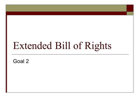 Extended Bill of Rights Goal 2. Eleventh Amendment  Placed limits on suits against states.