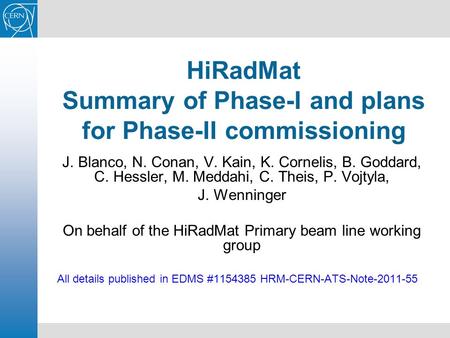 HiRadMat Summary of Phase-I and plans for Phase-II commissioning J. Blanco, N. Conan, V. Kain, K. Cornelis, B. Goddard, C. Hessler, M. Meddahi, C. Theis,