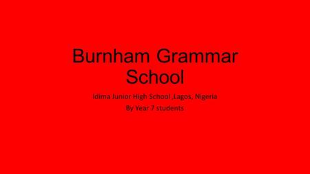 Burnham Grammar School Idima Junior High School,Lagos, Nigeria By Year 7 students.