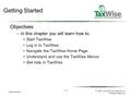 1 / 17 Getting Started © 2006, Universal Tax Systems, Inc. All Rights Reserved. Getting Started Objectives –In this chapter you will learn how to: Start.