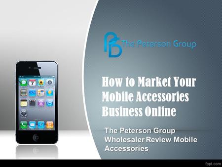 How to Market Your Mobile Accessories Business Online The Peterson Group Wholesaler Review Mobile Accessories.