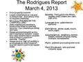 The Rodrigues Report March 4, 2013 First Grade Rocks!!!!!!!!!! I have conferences at 7:45 and 11:35 each day. Just send a note to request a meeting. NO.