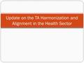 Update on the TA Harmonization and Alignment in the Health Sector.