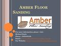 A MBER F LOOR S ANDING For more information, please visit : Michael Doyle Phone :- 0435161548  -