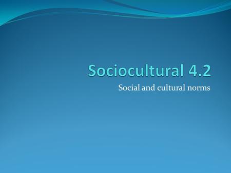 Social and cultural norms. Norm Set of rules based on socially or cultural shared beliefs Behaviour within a group Deviation results in punishment, marginalization.