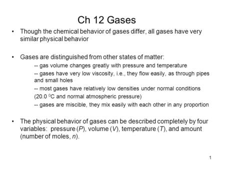 Ch 12 Gases Though the chemical behavior of gases differ, all gases have very similar physical behavior Gases are distinguished from other states of matter: