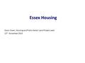 Essex Housing Gwyn Owen, Housing and Public Sector Land Project Lead 12 th November 2015.