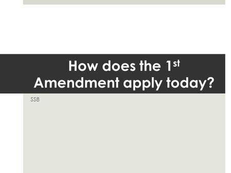 How does the 1 st Amendment apply today? SS8. Warm-Up: Re-write the following text in your own words… (pg. 34, left of your notebook) Congress shall make.