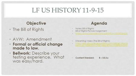 LF US HISTORY 11-9-15 Objective The Bill of Rights AVW: Amendment Formal or official change made to law. Bellwork: Describe your testing experience. What.