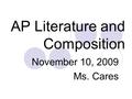 AP Literature and Composition November 10, 2009 Ms. Cares.