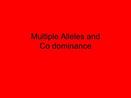 Multiple Alleles and Co dominance. Multiple Alleles Definition: Genes that have more than 2 alleles Example: ABO blood groups.