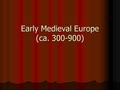 Early Medieval Europe (ca. 300-900). Western Europe Barbarians! What do you think of? What images come to mind?