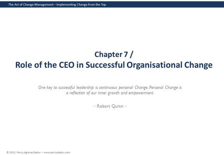 The Art of Change Management – Implementing Change from the Top © 2011, Percy Agreras Dastur – www.percydastur.com Chapter 7 / Role of the CEO in Successful.