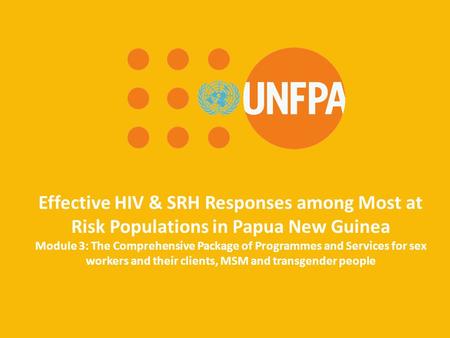 Effective HIV & SRH Responses among Most at Risk Populations in Papua New Guinea Module 3: The Comprehensive Package of Programmes and Services for sex.