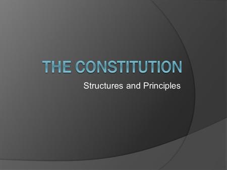 Structures and Principles. Structure  Contains 7,000 words  Divided into 3 parts The Preamble The Articles The Amendments.