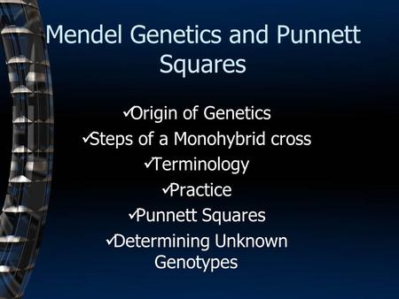 Mendel Genetics and Punnett Squares Origin of Genetics Steps of a Monohybrid cross Terminology Practice Punnett Squares Determining Unknown Genotypes.