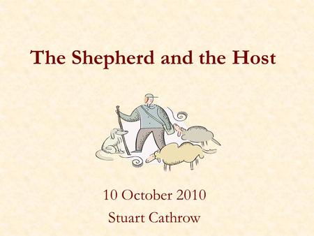 The Shepherd and the Host 10 October 2010 Stuart Cathrow.