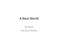 A New World By Royal aka Basil Mikha. Citizenship My name is Royal and I have just arrive to the city of Aquamarine. I have always searched for a city.