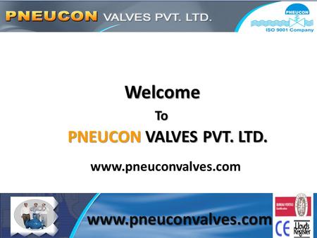 Www.pneuconvalves.com Welcome To PNEUCON VALVES PVT. LTD. www.pneuconvalves.com.