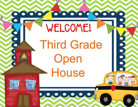 Third Grade Open House. When you expect more, students achieve more!