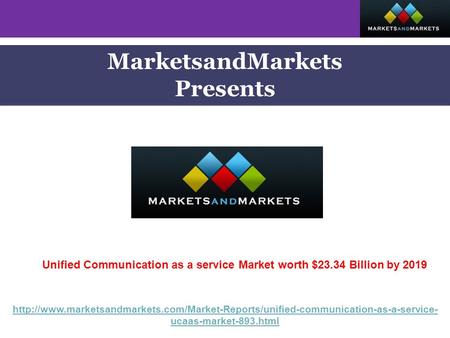 MarketsandMarkets Presents Unified Communication as a service Market worth $23.34 Billion by 2019