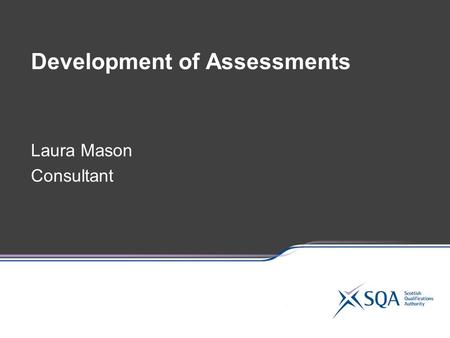 Development of Assessments Laura Mason Consultant.