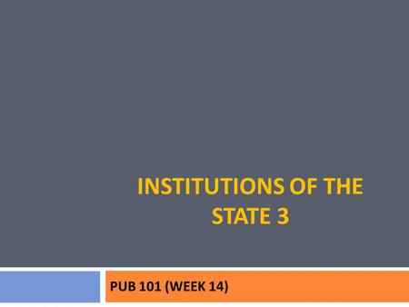 INSTITUTIONS OF THE STATE 3 PUB 101 (WEEK 14). Forms of Executive-Legislative Relations.