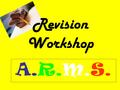 Revision Workshop A.R.M.S.. A dd R emove M ove S ubstitute.