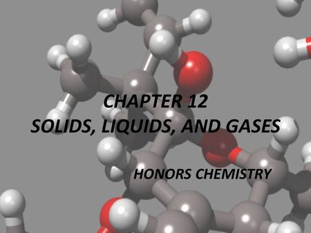 CHAPTER 12 SOLIDS, LIQUIDS, AND GASES HONORS CHEMISTRY.