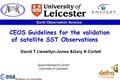 Earth Observation Science CEOS Guidelines for the validation of satellite SST Observations David T Llewellyn-Jones &Gary K Corlett Space Research Centre.