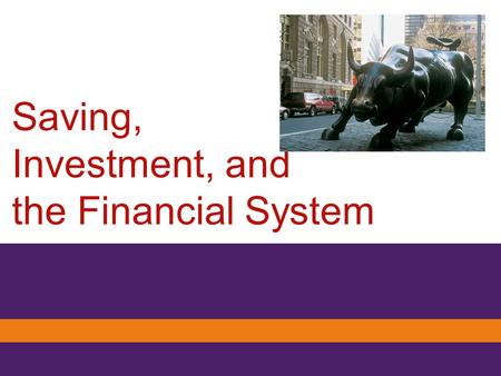 Saving, Investment, and the Financial System. Human capital Physical Capital The Source of Physical Capital What is the relationship between Savings.